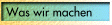 Was wir machen